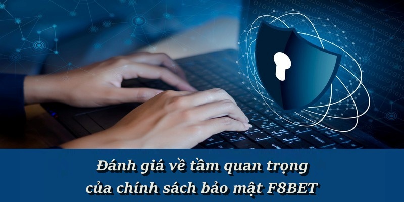 Định nghĩa tầm quan trọng của chính sách bảo mật F8BET