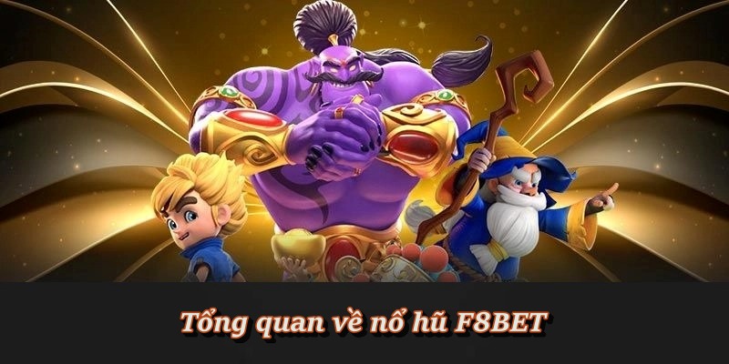Tìm hiểu sảnh nổ hũ F8BET trực tuyến